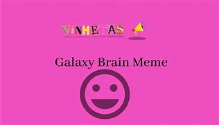 Image result for Multiple Galaxy Brain Meme