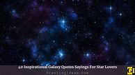 Image result for Inspiring Galaxy Quotes