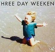 Image result for Three-Day Weekend Meme