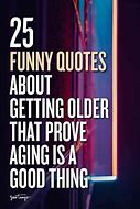 Image result for Funny Birthday Quotes About Getting Old