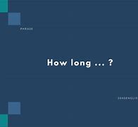 Image result for How Long Is It