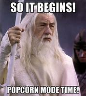 Image result for I'm Just Here for the Popcorn Meme