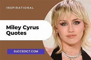 Image result for Miley Cyrus Quotes About Life
