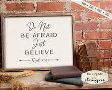 Image result for Do Not Fear Just Believe