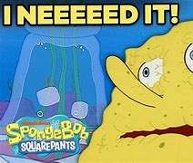 Image result for I Need Water Spongebob Meme