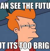 Image result for The Future Is Bright Meme
