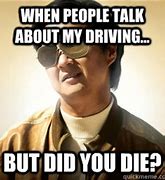 Image result for Driving Did You Die Meme