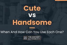 Image result for Cute vs Hand Some