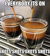 Image result for Shot of the Day Meme