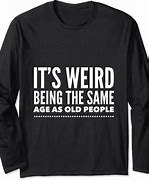 Image result for Old People Memes T-shirts