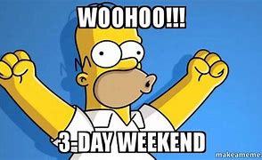 Image result for Long Weekend Coming Up Meme