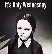 Image result for Wednesday Meme Addams Family