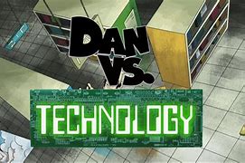 Image result for Dan vs Technology