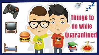 Image result for Quarantine Looking for Things to Do