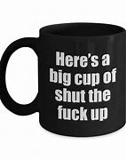Image result for Cup of Shut Up Meme