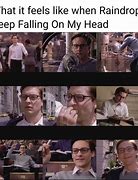 Image result for Raindrops Falling On My Head Meme