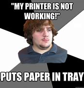 Image result for Funny Memes About Printer Technicians