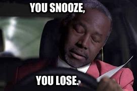 Image result for Snooze You Lose Meme