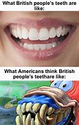 Image result for British Teeth Meme