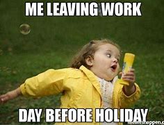 Image result for Work Before Holiday Meme
