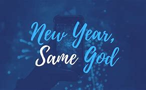 Image result for New Year Same God