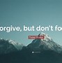 Image result for Forgive but Don't for Get Quotes