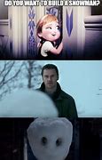 Image result for Do You Want to Build a Snowman Meme