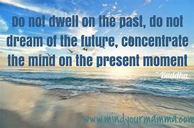 Image result for Live in the Present Moment Quotes