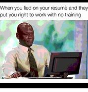 Image result for Guy Who Lied On His Resume Meme