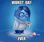 Image result for Worst Day of My Life Meme