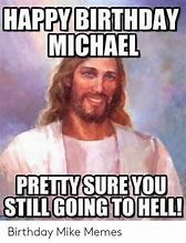 Image result for Happy Birthday Meme for Brother Named Mike