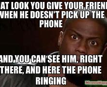 Image result for Pick Up Your Phone Meme