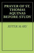 Image result for Prayer Before Study St. Thomas Aquinas