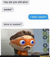 Image result for Awake and Alive Meme