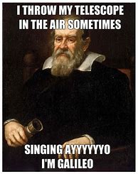 Image result for Galileo Meme