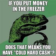 Image result for Cold Cash Memes