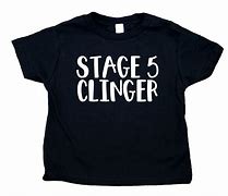 Image result for Stage 5 Clinger Baby Shirt