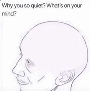 Image result for You've Been Quiet Meme