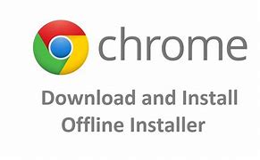 Image result for Google Chrome Offline Installer