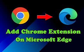 Image result for Edge Add Chrome