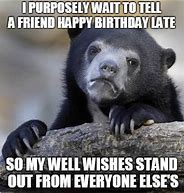 Image result for Funny Belated Birthday Wishes Meme