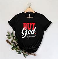 Image result for But God Shirt