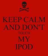 Image result for Keep Calm and Don't Touch My Laptop