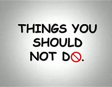 Image result for Things You Should Not Do