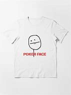 Image result for Poker Face Meme T-Shirt