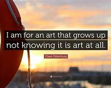 Image result for Claes Oldenburg Quotes