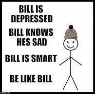 Image result for Be Like Bill Meme