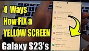 4 Ways How FIX a YELLOW SCREEN on the Galaxy S23/S23+/S23 Ultra