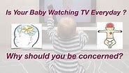 Is Your Baby Watching TV 📺Everyday? Why Should you be concerned 🤔?