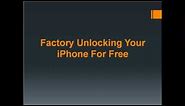 How to Factory Unlock iPhone's For Free